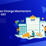 RCM U/S Sec 9(3) for GST Registered Recipient: Understanding the Reversed Charge Mechanism